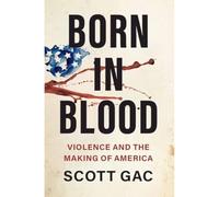 Born in Blood: Violence and the Making of America