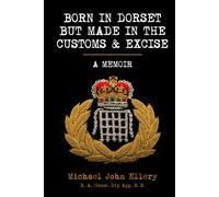 BORN IN DORSET BUT MADE IN THE CUSTOMS AND EXCISE: A MEMOIR