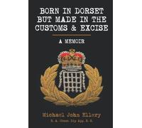 BORN IN DORSET BUT MADE IN THE CUSTOMS AND EXCISE: A MEMOIR