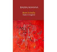 Born in India Made in England: Autobiography of a Painter