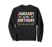 Born In January Is My Birthday Yup The Whole Month Bday Sweatshirt