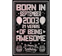 Born in September 2003 21 Years Of Being Awesome: Happy 21th Birthday, Notebook Gift for Boys and Girls Born in September 2003, A Unique Birthday Present Ideas for 21 Years, 6x9, 120 Pages
