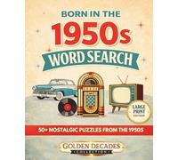 Born in the 1950s Word Search Puzzle Book: Word Search Puzzles with Easy-to-Read Large Print about Classic Cars, Rock ’n’ Roll, Diners, TV Shows & ... Lovers (Golden Decades Puzzle Collection)