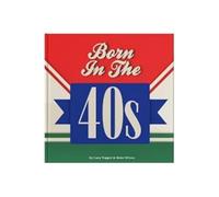Born In The 40s : A celebration of being born in the 1940s and growing up in the 1950s