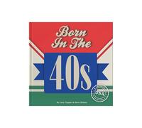 Born In The 40s: Hardcover Gift Book to Relive the Magic of Growing Up in the '40s & '50s - Nostalgic Gift: A celebration of being born in the 1940s and growing up in the 1950s
