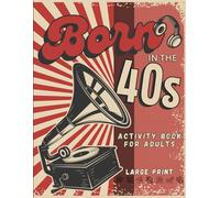 Born in the 40s Large Print Activity Book for Adults: Mixed Puzzle Book for Adults about Growing Up in the 40s and 50s with Trivia, Sudoku, Word ... Criss Cross, Picture Puzzles and More!