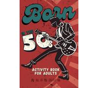 Born in the 50s Activity Book for Adults: Mixed Puzzle Book for Adults about Growing Up in the 50s and 60s with Trivia, Sudoku, Word Search, ... More! (Born in the X0s Adult Activity Books)