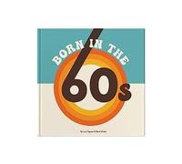 Born In The 60s: Gift Book Celebrating Being Born in the 1960s and Growing Up in the 1970s: A celebration of being born in the 1960s and growing up in the 1970s