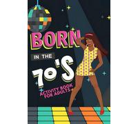 Born in the 70s Activity Book for Adults: Mixed Puzzle Book for Adults about Growing Up in the 70s and 80s with Trivia, Sudoku, Word Search, ... More! (Born in the X0s Adult Activity Books)