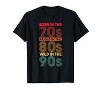 Born In The 70s - Raised In The 80s - Wild In The 90s T-Shirt
