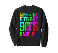 Born In The 80s But 90s Made Me. I Love 80s Love 90s Sweatshirt