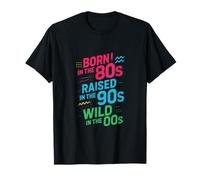 Born In The 80s Raised In The 90s Wild In The 0... T-Shirt
