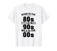 Born In The 80s - Raised In The 90s - Wild In The 00s T-Shirt