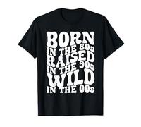 Born In The 80s - Raised In The 90s - Wild In The 00s T-Shirt