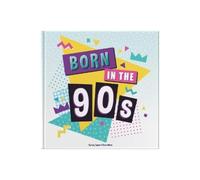 Born In The 90s: Gift Book Celebrating Being Born in the 1990s and Growing Up in the 2000s: A celebration of being born in the 1990s and growing up in the 2000s