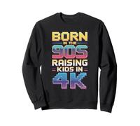 Born In The 90s Now Dad Raising Kids In 4K Sweatshirt