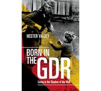 Born in the GDR: Living in the Shadow of the Wall