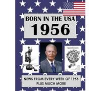 Born in the USA 1956 How Times Have Changed: USA and World news from every week of 1956. Plus how times have changed from the 1950s to the 21st century. A Birthday Gifts Book For Men And Women