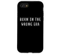 Born in the Wrong Era Funny Nostalgic Statement Case for iPhone SE (2020) / 7/8