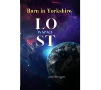 Born In Yorkshire Lost In Space: My Lost Memory Found My Memoris Relived