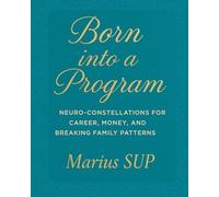 Born into a Program: Thinking Systemic , Nero & Organizational Constellations, Unlocking Your Family Patterns & Programs (Marius SUP - Books)