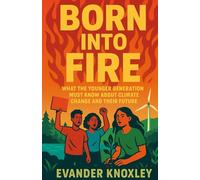 Born Into Fire: What the Younger Generation Must Know About Climate Change and Their Future