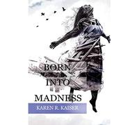 Born Into Madness: When Those Who Are Supposed to Love You Can't