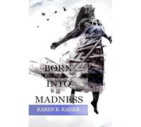 Born Into Madness: When Those Who Are Supposed to Love You Can't