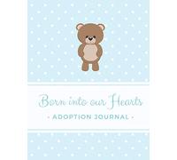 Born into our Hearts - Adoption Journal: Baby Keepsake Book (Teddy Bear Blue)