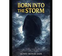Born Into the Storm: A True Story of Trauma, Resilience, and Rising