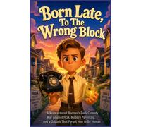 Born Late, To The Wrong Block: A Reincarnated Boomer’s Dark Comedy War Against HOA, Modern Parenting, and a Suburb That Forgot How to Be Human