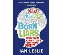Born Liars – Why We Can't Live Without Deceit
