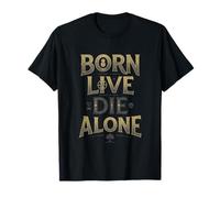 Born Live Die Alone Shirt T-Shirt