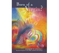 Born of a Virgin?: Reconceiving Jesus in the Bible, Tradition and Theology