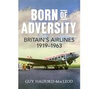 Born of Adversity: Britains Airlines 1919-1963
