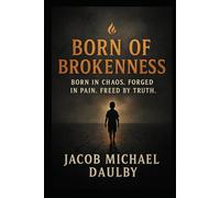 Born of Brokenness: Born in Chaos. Forged in Pain. Freed by Truth. (Soulfire Series)
