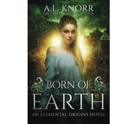 Born of Earth: An Elemental Origins Novel: Volume 3 (The Elemental Origins Series)