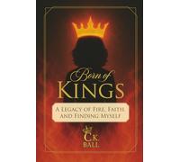 Born of Kings: A Legacy of Fire, Faith, and Finding Myself
