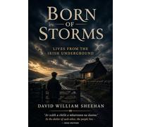 BORN OF STORMS: Lives from the Irish Underground