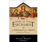 Born of the Eucharist: A Spirituality for Priests