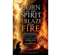 Born of the Spirit, Ablaze with Fire: From New Birth to Burning with Holy Passion (Omnibus)