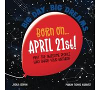 Born on... April 21st!: Meet The Awesome People Who Share Your Birthday (Big Day. Big Dreams. (April))