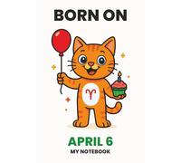 BORN ON APRIL 6 - MY NOTEBOOK - KITTY EDITION: The Perfect Birthday Gift Notebook for Memorable Moments and Daily Inspiration