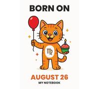 BORN ON AUGUST 26 - MY NOTEBOOK - KITTY EDITION: The Perfect Birthday Gift Notebook for Memorable Moments and Daily Inspiration