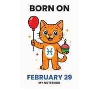 BORN ON FEBRUARY 29 - MY NOTEBOOK - KITTY EDITION: The Perfect Birthday Gift Notebook for Memorable Moments and Daily Inspiration