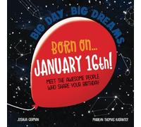 Born on... January 16th!: Meet The Awesome People Who Share Your Birthday (Big Day. Big Dreams. (January))