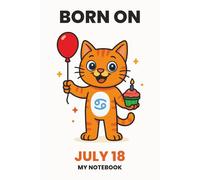 BORN ON JULY 18 - MY NOTEBOOK - KITTY EDITION: The Perfect Birthday Gift Notebook for Memorable Moments and Daily Inspiration