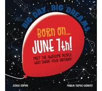Born on... June 7th!: Meet The Awesome People Who Share Your Birthday (Big Day. Big Dreams. (June))