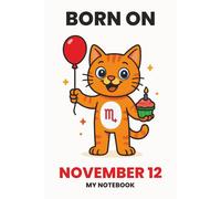 BORN ON NOVEMBER 12 - MY NOTEBOOK - KITTY EDITION: The Perfect Birthday Gift Notebook for Memorable Moments and Daily Inspiration