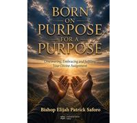 Born on Purpose For A Purpose: Discovering, Embracing, and Fulfilling Your Divine Assignment